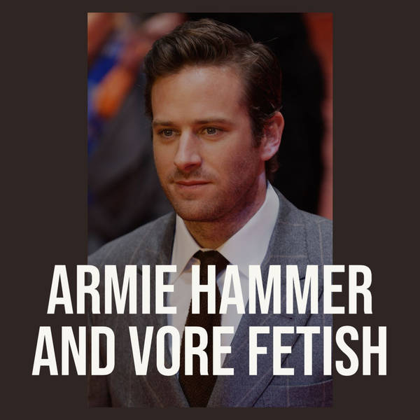Armie Hammer and Vore Fetish