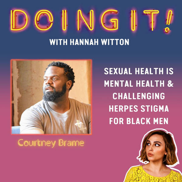 Sexual Health is Mental Health & Challenging Herpes Stigma For Black Men with Courtney Brame