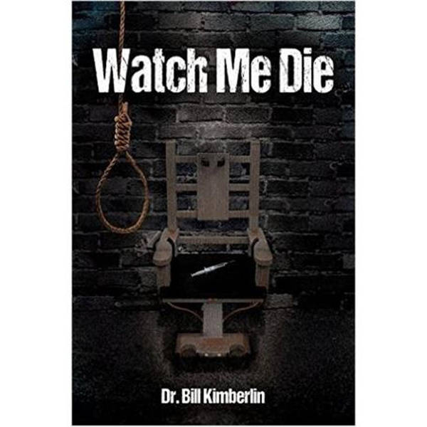 WATCH ME DIE-Dr. Bill Kimberlin