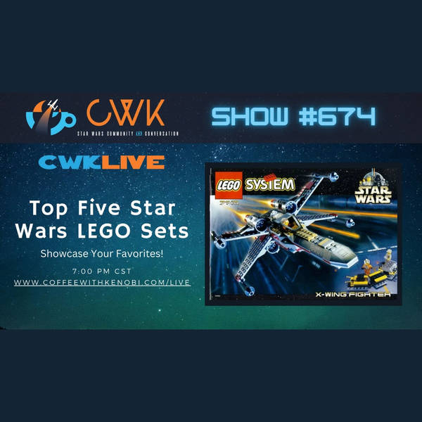 CWK Show #674 LIVE: Top Five Star Wars LEGO Sets