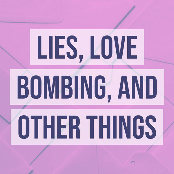 Lies, Love Bombing, and Other Things