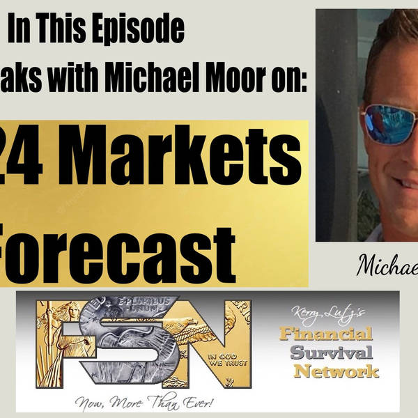 2024 Markets Forecast with Michael Moor #5956
