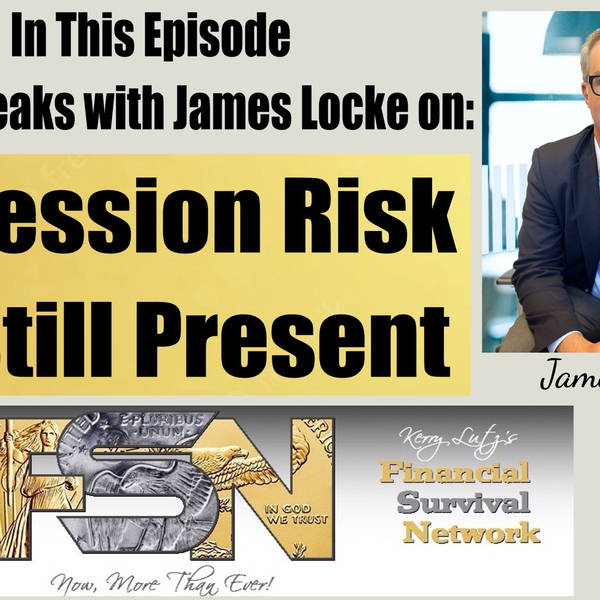 Recession Risk Is Still Present -- James Locke #5865