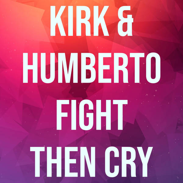 Kirk & Humberto Fight & Cry