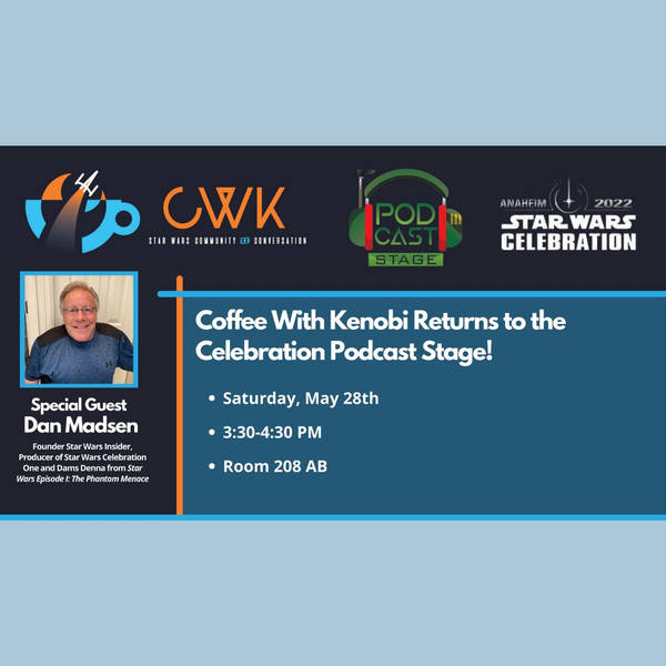 CWK Show #531: Star Wars Celebration Anaheim Podcast Stage (2022)