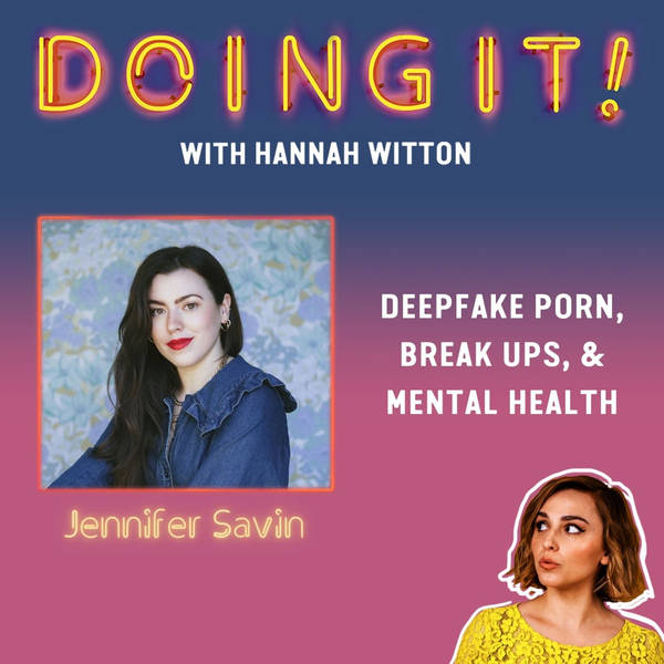 Deepfake Porn, Break Ups & Mental Health with Jennifer Savin
