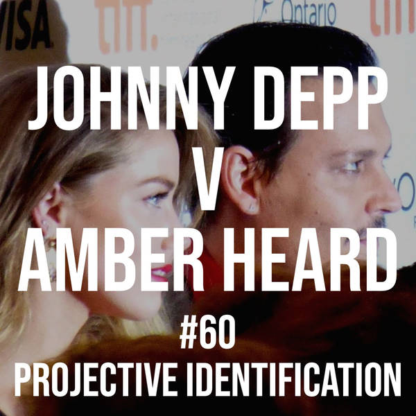 Johnny Depp v Amber Heard #60 - Projective Identification