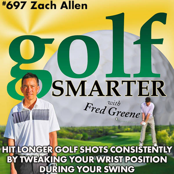 Hit Longer Golf Shots Consistently by Tweaking Your Wrist Positions During Your Swing with Zach Allen