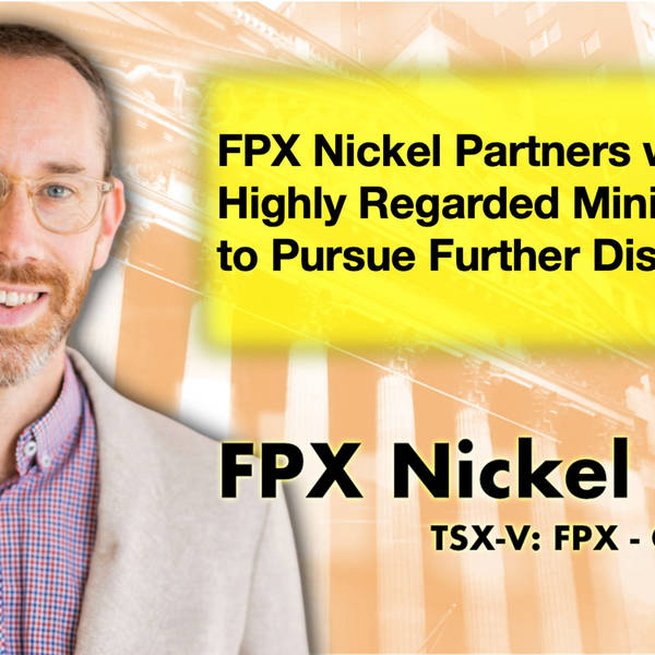 FPX Nickel Partners with  Highly Regarded Mining Player  to Pursue Further Discoveries