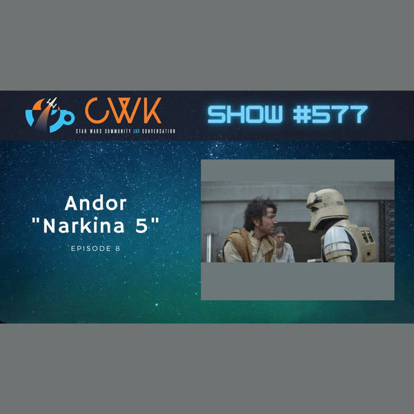 CWK Show #577: Andor- "Narkina 5"