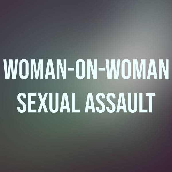 Woman-on-Woman Sexual Assault (2018 Rerun)