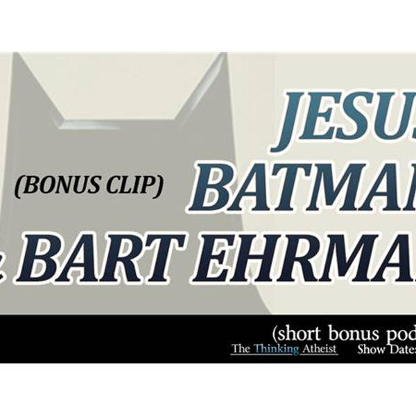 Jesus, Batman, and Bart Ehrman