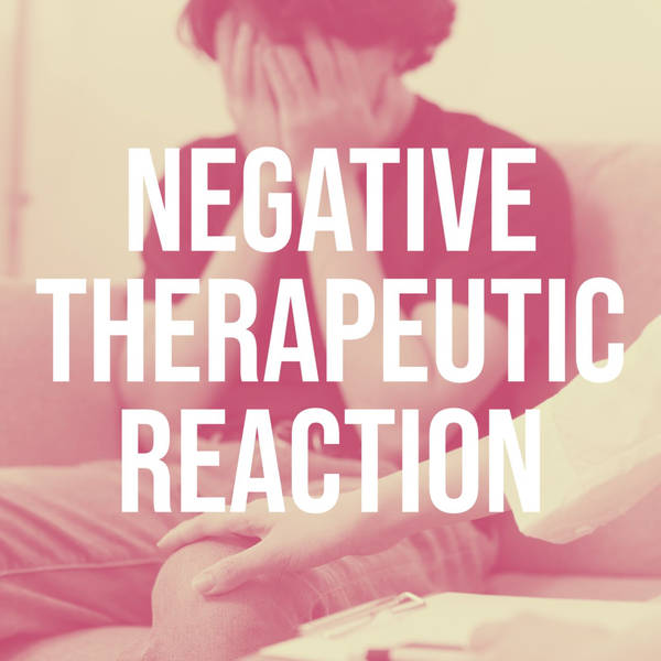 Negative Therapeutic Reaction (2016 Rerun)