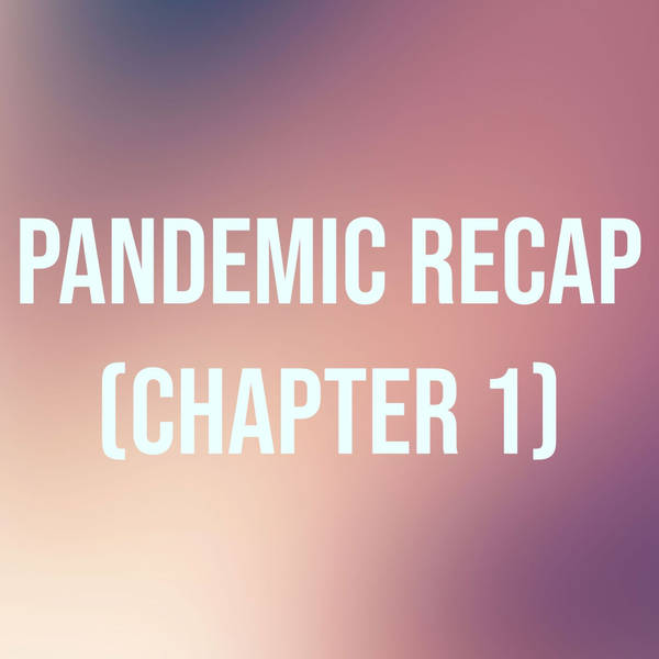 Pandemic Recap - Chapter 1