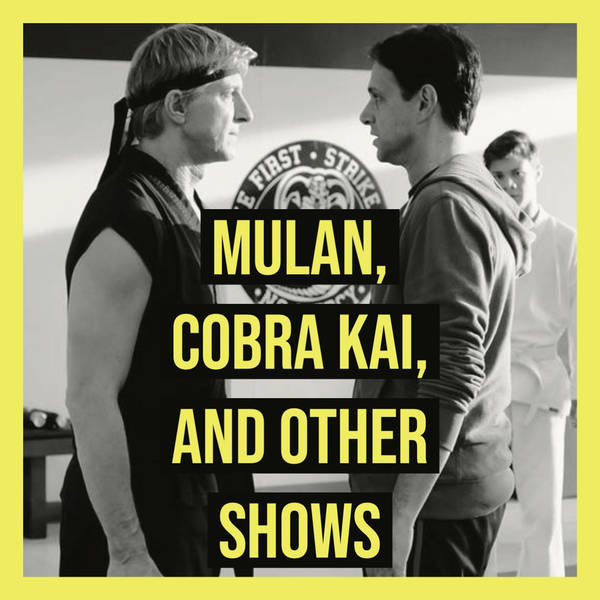 Mulan, Cobra Kai, and Other Shows