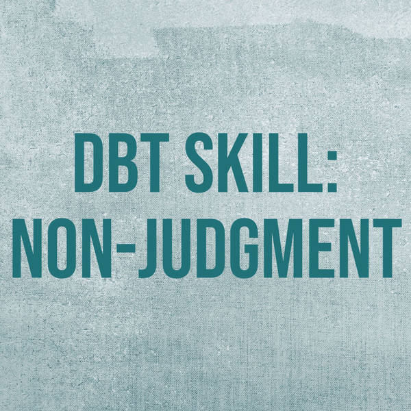 DBT Skill - Non-judgment (2019 Rerun)