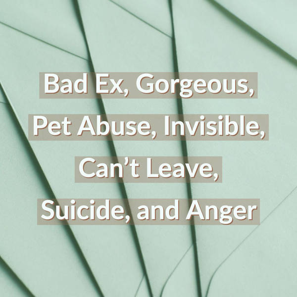 Bad Ex, Gorgeous, Pet Abuse, Invisible, Can’t Leave, Suicide, and Anger