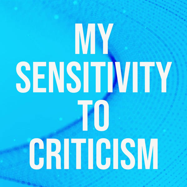 My Sensitivity to Criticism