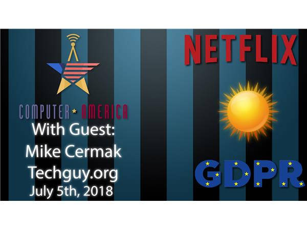 Mike Cermak, Techguy.org, Talking Netflix, More GDPR, Renewable Energy