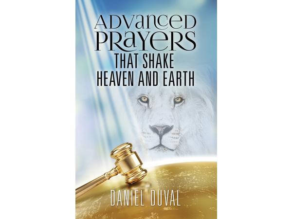 Advanced Prayers that Shake Heaven and Earth with Dan Duval