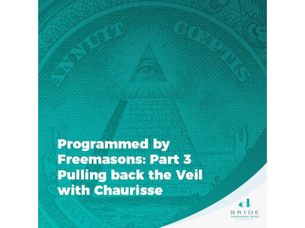 Programmed by Freemasons Part 3 Pulling Back the Veil with Chaurisse