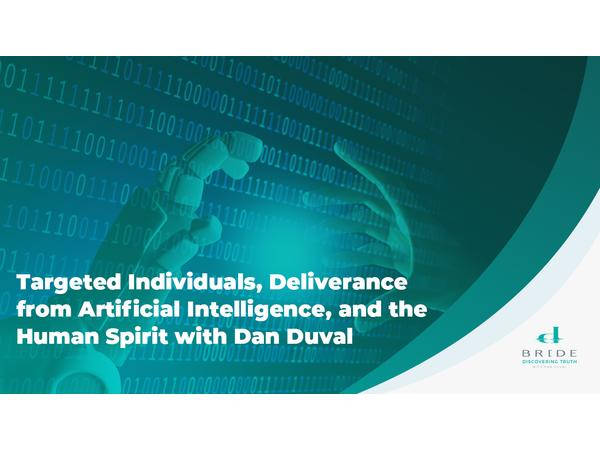 Targeted Individuals, Deliverance from AI, and the Human Spirit with Dan Duval