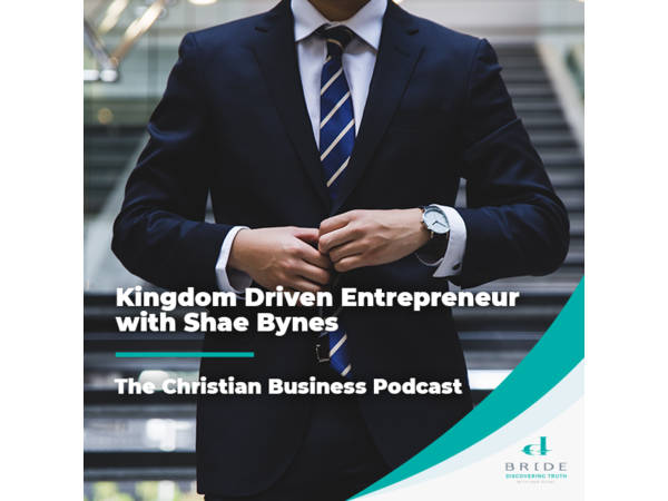 Kingdom Driven Entrepreneur with Shae Bynes