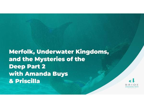 Merfolk, Underwater Kingdoms, and the Mysteries of the Deep Part 2 with Amanda B