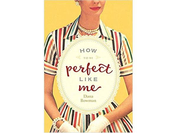 Dana Bowman, Author of "How to be Perfect Like Me"