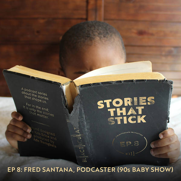 EP 08: Fred Santana, Podcaster (90s Baby Show)