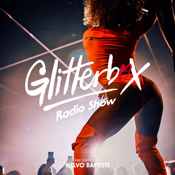 Glitterbox Radio Show 197: presented by Melvo Baptiste