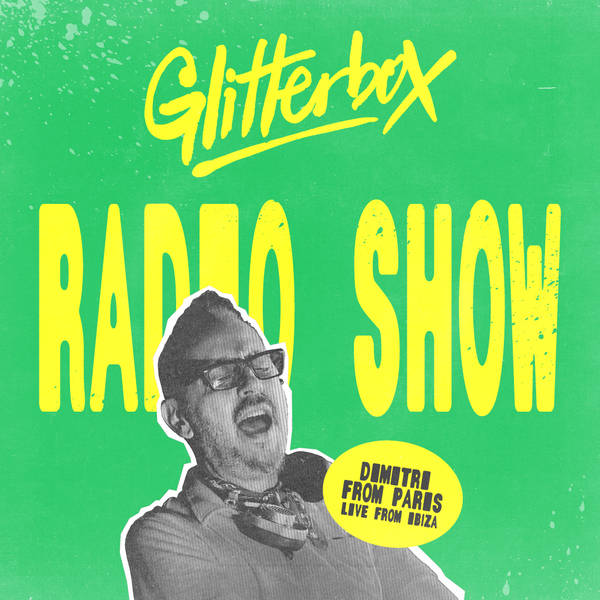 Glitterbox Radio Show 427 Live From Ibiza: Hosted By Dmitri From Paris