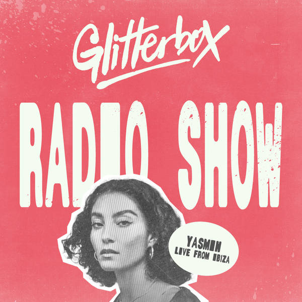 Glitterbox Radio Show 428: Hosted By Yasmin
