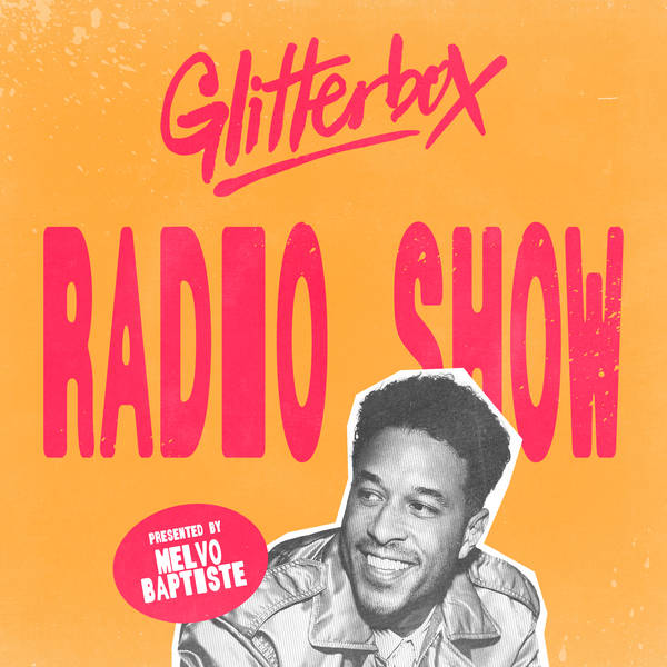 Glitterbox Radio Show 429: Hosted By Melvo Baptiste