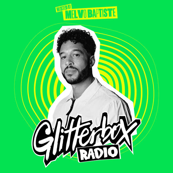 Glitterbox Radio Show 310: Hosted by Melvo Baptiste