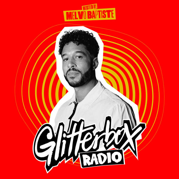 Glitterbox Radio Show 312: Hosted by Melvo Baptiste