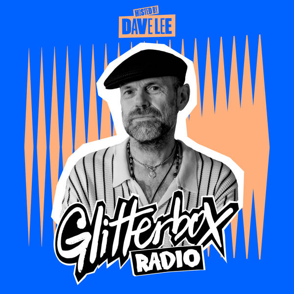 Glitterbox Radio Show 313: Hosted by Dave Lee
