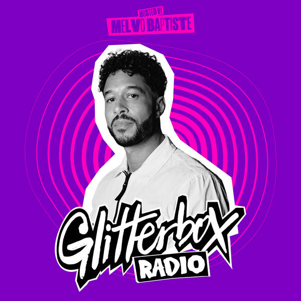 Glitterbox Radio Show 321: Hosted by Melvo Baptiste