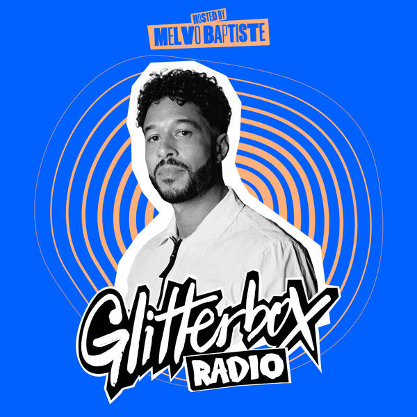 Glitterbox Radio Show 323: Hosted by Melvo Baptiste