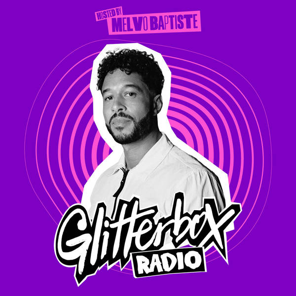 Glitterbox Radio Show 336: Hosted By Melvo Baptiste
