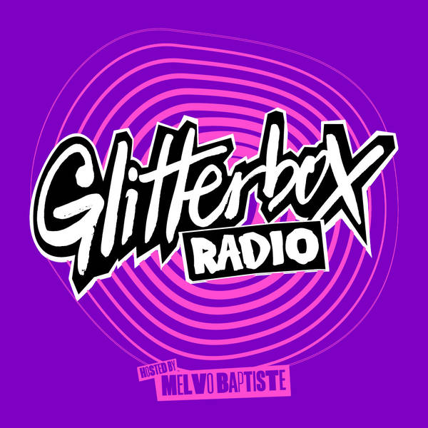 Glitterbox Radio Show 366: Hosted By Melvo Baptiste