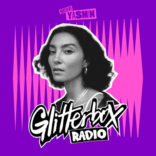 Glitterbox Radio Show 387: Hosted By Yasmin