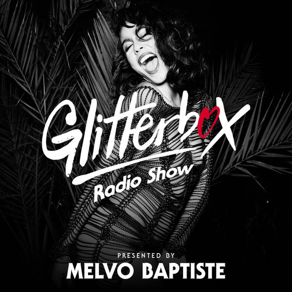 Glitterbox Radio Show 230: Presented by Melvo Baptiste