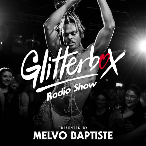 Glitterbox Radio Show 253: Presented by Melvo Baptiste