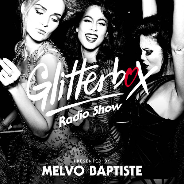 Glitterbox Radio Show 227: Presented By Melvo Baptiste