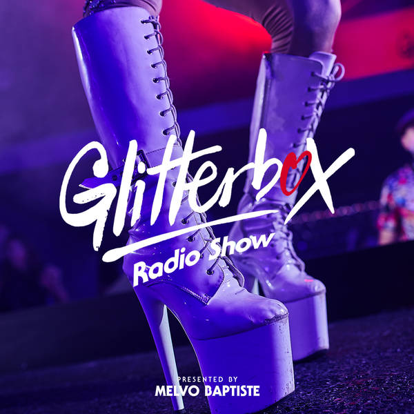 Glitterbox Radio Show 201: Presented By Melvo Baptiste