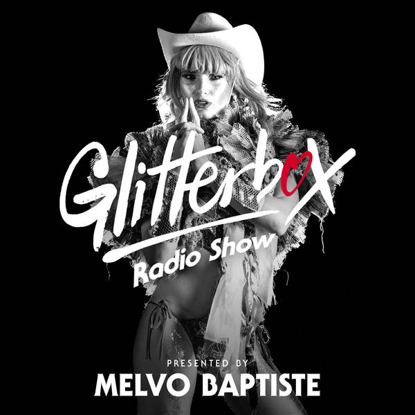 Glitterbox Radio Show 256: Presented by Melvo Baptiste
