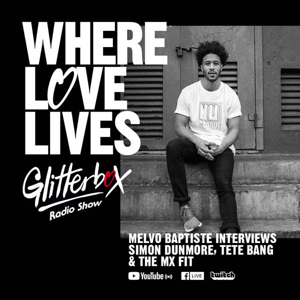 Glitterbox Radio Show 207: Where Love Lives Special Presented By Melvo Baptiste