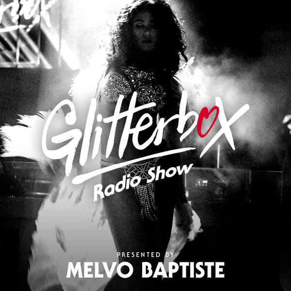 Glitterbox Radio Show 216: Presented By Melvo Baptiste