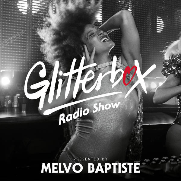 Glitterbox Radio Show 245: Presented by Melvo Baptiste